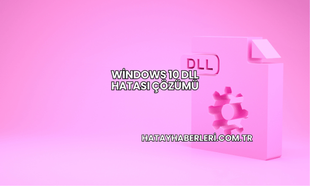 Windows 10 DLL Hatası Çözümü