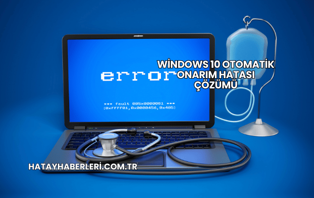 Windows 10 Otomatik Onarım Hatası Çözümü