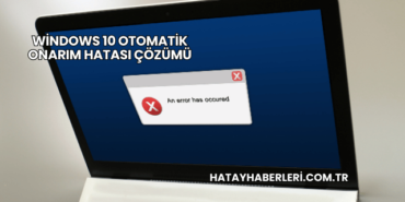 Windows 10 Otomatik Onarım Hatası Çözümü