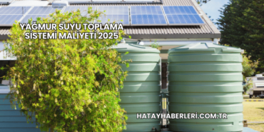 Yağmur Suyu Toplama Sistemi Maliyeti 2025