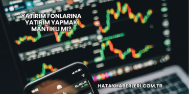 Yatırım Fonlarına Yatırım Yapmak Mantıklı mı?