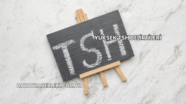 Yüksek TSH Belirtileri