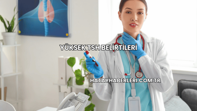 Yüksek TSH Belirtileri
