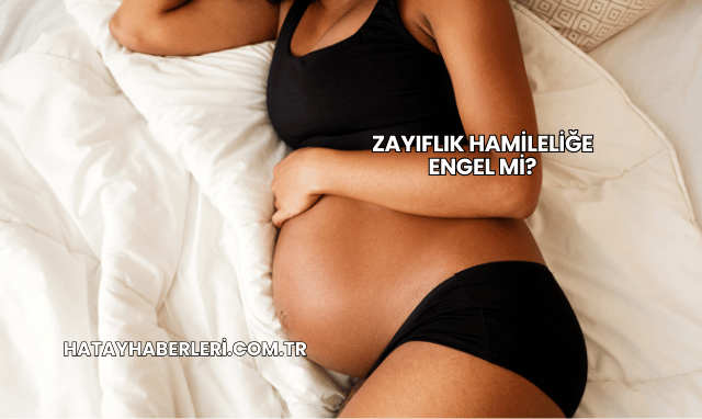 Zayıflık Hamileliğe Engel mi?