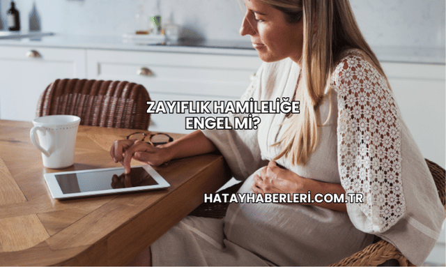 Zayıflık Hamileliğe Engel mi?