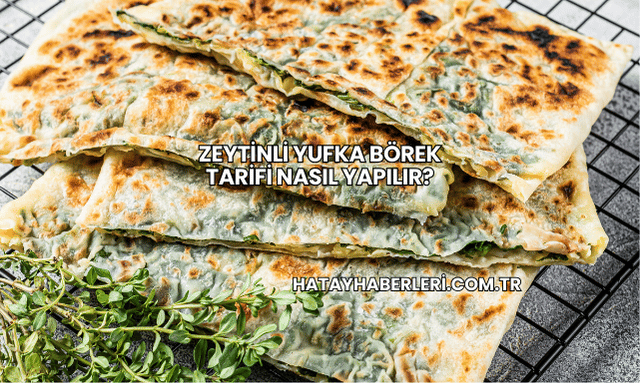 Zeytinli Yufka Börek Tarifi Nasıl Yapılır?