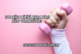 100 Kilo Birisi Ayda Kaç Kilo Vermelidir?