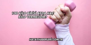 100 Kilo Birisi Ayda Kaç Kilo Vermelidir?