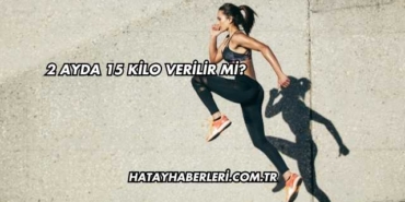2 Ayda 15 Kilo Verilir mi?