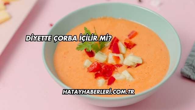 Diyette Çorba İçilir mi?