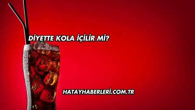 Diyette Kola İçilir mi?