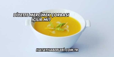 Diyette Mercimek Çorbası İçilir mi?
