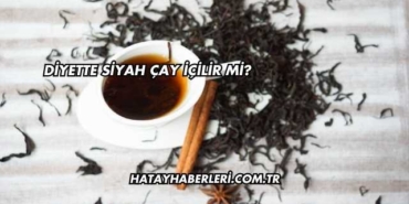 Diyette Siyah Çay İçilir mi?