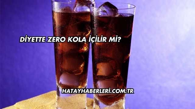 Diyette Zero Kola İçilir mi?