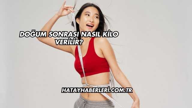 Doğum Sonrası Nasıl Kilo Verilir?