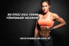 En Etkili Kilo Verme Yöntemleri Nelerdir?