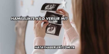 Hamilelikte Kilo Verilir mi?