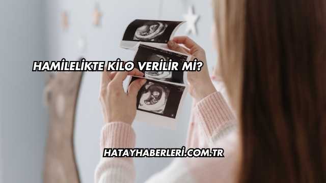 Hamilelikte Kilo Verilir mi?