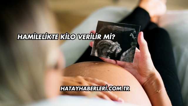 Hamilelikte Kilo Verilir mi?