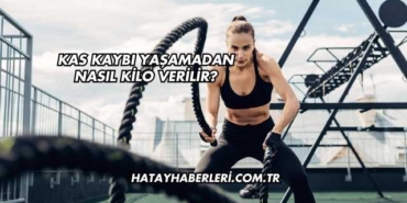 Kas Kaybı Yaşamadan Nasıl Kilo Verilir?