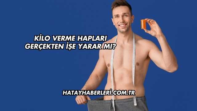 Kilo Verme Hapları Gerçekten İşe Yarar mı?