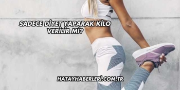 Sadece Diyet Yaparak Kilo Verilir mi?