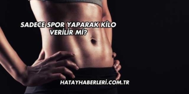 Sadece Spor Yaparak Kilo Verilir mi?
