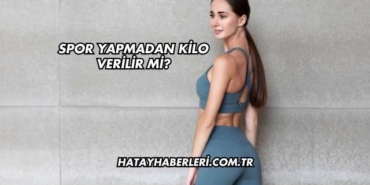 Spor Yapmadan Kilo Verilir mi?