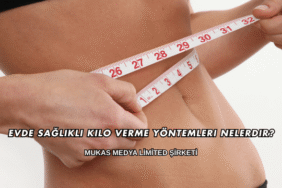 Evde Sağlıklı Kilo Verme Yöntemleri Nelerdir?