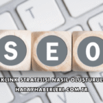 Backlink Stratejisi Nasıl Oluşturulur?