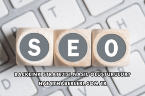 Backlink Stratejisi Nasıl Oluşturulur?