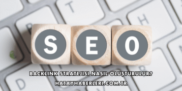 Backlink Stratejisi Nasıl Oluşturulur?
