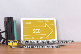Google Bilgi Paneli Nasıl Oluşturulur?