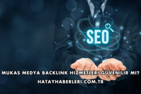 Mukas Medya Backlink Hizmetleri Güvenilir mi?