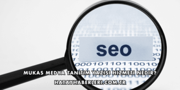 Mukas Medya Tanıtım Yazısı Hizmeti Nedir?