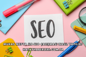 Mukas Medya ile SEO Çalışması Nasıl Yapılır?