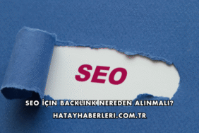 SEO İçin Backlink Nereden Alınmalı?